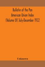 BULLETIN OF THE PAN AMERICAN UNION INDEX af UNKNOWN