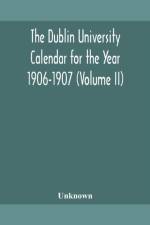 THE DUBLIN UNIVERSITY CALENDAR FOR THE Y af Unknown