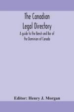 THE CANADIAN LEGAL DIRECTORY : A GUIDE T af Henry J. Morgan