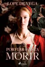 Porfiar hasta morir af Lope de Vega