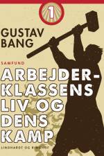 Arbejderklassens liv og dens kamp. Bind 1 af Gustav Bang