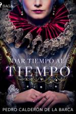 Dar tiempo al tiempo af Pedro Calderon de la Barca
