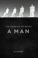 The Meaning of Being a Man af Ole Bjerg