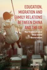 Education, Migration and Family Relations Between China and the UK af Mengwei (East China University of Science and Technology Tu