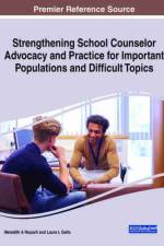 Strengthening School Counselor Advocacy and Practice for Important Populations and Difficult Topics