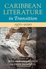 Caribbean Literature in Transition, 1970–2020: Volume 3