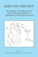 Ages and Abilities: The Stages of Childhood and their Social Recognition in Prehistoric Europe and Beyond
