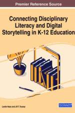 Connecting Disciplinary Literacy and Digital Storytelling in K-12 Education