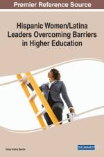 Hispanic Women/Latina Leaders Overcoming Barriers in Higher Education af Daisy Indira Barron