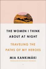 The Women I Think About at Night af Mia Kankimaki