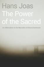 The Power of the Sacred af Hans (Ernst Troeltsch Professor for the Sociology of Religion Joas