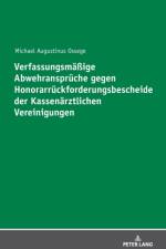 Verfassungsmaeßige Abwehransprueche gegen Honorarrueckforderungsbescheide der Kassenaerztlichen Vereinigungen af Michael Ossege