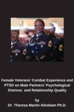 Female Veterans' Combat Experience and PTSD on Male Partners' Psychological Distress and Relationship Quality af Theresa Martin Abraham