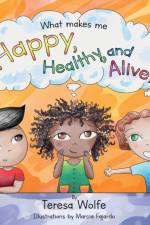 What Makes Me Happy Healthy and Alive? af Teresa Wolfe
