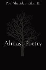 Almost Poetry af Paul S Riker