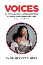 Voices of African American Single Mothers of Young Children in Child Care af Dr Bridget Turner