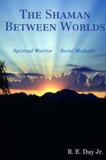 Shaman Between Worlds af Jr Day