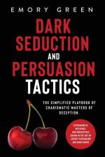 Dark Seduction and Persuasion Tactics af Emory Green