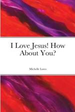 I Love Jesus! How About You? af Michelle Lores
