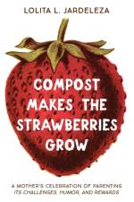 Compost Makes the Strawberries Grow af Lolita L Jardeleza
