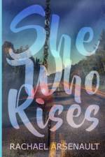 She Who Rises af Rachael Arsenault