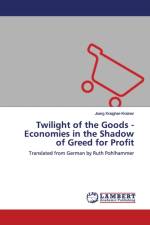 Twilight of the Goods - Economies in the Shadow of Greed for Profit af Joerg Kraigher-Krainer