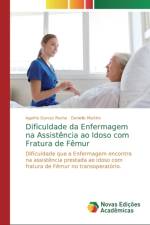 Dificuldade da Enfermagem na Assistencia ao Idoso com Fratura de Femur af Agatha Garcez Rocha