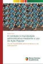 O combate a improbidade administrativa mediante o uso da Acao Popular af Rafael Frizon