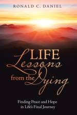 Life Lessons from the Dying af Ronald C Daniel