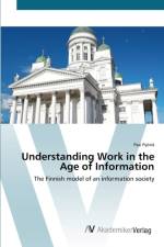 Understanding Work in the Age of Information af Pasi Pyoeria