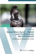 Kaiser Marc Aurel - Abbild und Vorbild eines Herrscherideals af Cindy Groeling