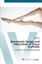 Biomimetic Design and Fabrication of Tissue Scaffolds af Wei Sun