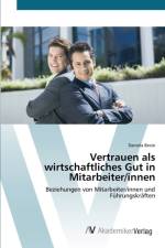 Vertrauen als wirtschaftliches Gut in Mitarbeiter/innen af Daniela Beste