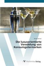 luxusorientierte Veredelung von Konsumgutermarken af Nicole Steiner