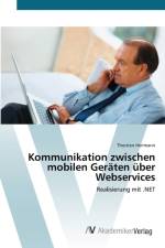 Kommunikation zwischen mobilen Geraten uber Webservices af Thorsten Herrmann