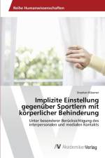 Implizite Einstellung gegenuber Sportlern mit koerperlicher Behinderung af Stephan Kläsener