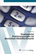 Strategische Positionierungen im deutschen Mobilfunkmarkt af Dennis Grzenia