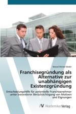 Franchisegrundung als Alternative zur unabhangigen Existenzgrundung af Marcel Michel Boeder