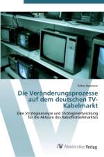 Veranderungsprozesse auf dem deutschen TV-Kabelmarkt af Esther Naumann