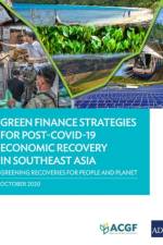 Green Finance Strategies for Post COVID-19 Economic Recovery in Southeast Asia af Anouj Mehta