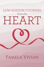 Low Sodium Cooking from the Heart af Pamela Vivian