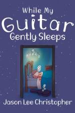 While My Guitar Gently Sleeps af Jason Lee Christopher