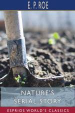 Nature's Serial Story (Esprios Classics) af E P Roe