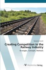 Creating Competition in the Railway Industry af Sebastian Arendt