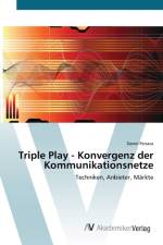 Triple Play - Konvergenz der Kommunikationsnetze af Damir Penava