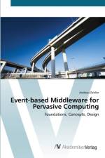 Event-based Middleware for Pervasive Computing af Andreas Zeidler