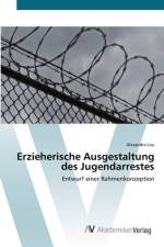Erzieherische Ausgestaltung des Jugendarrestes af Alexandra Leu