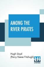 Among The River Pirates af Hugh Lloyd (Percy Keese Fitzhugh)