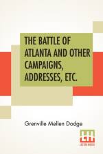 Battle Of Atlanta And Other Campaigns, Addresses, Etc. af Grenville Mellen Dodge