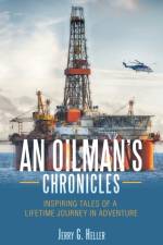 An Oilman's Chronicles af Jerry G Heller